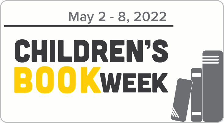 May 2 - 8, 2022 Children's Book Week