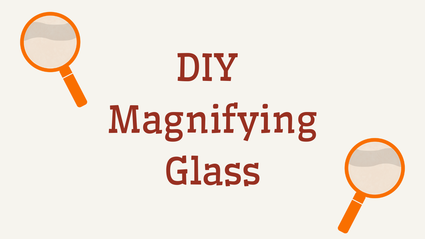DIY Magnifying Glass